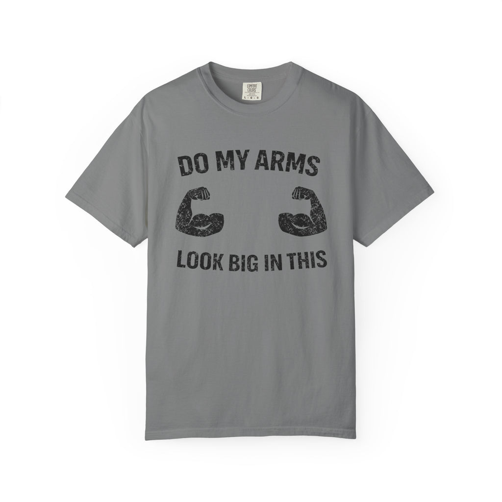 Do My Arms Look Big In This-T-Shirt