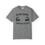 Do My Arms Look Big In This-T-Shirt