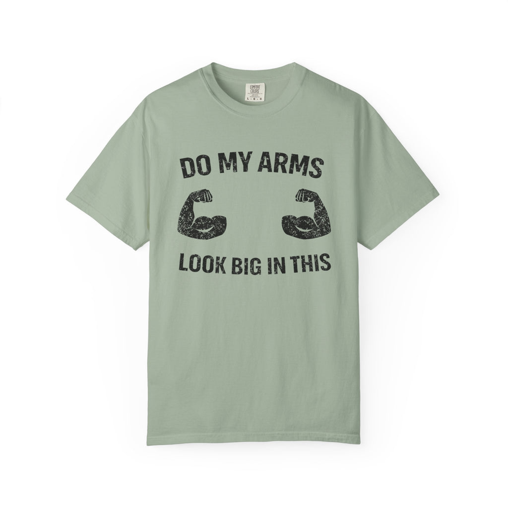 Do My Arms Look Big In This-T-Shirt
