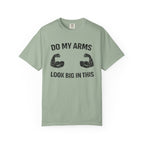 Do My Arms Look Big In This-T-Shirt