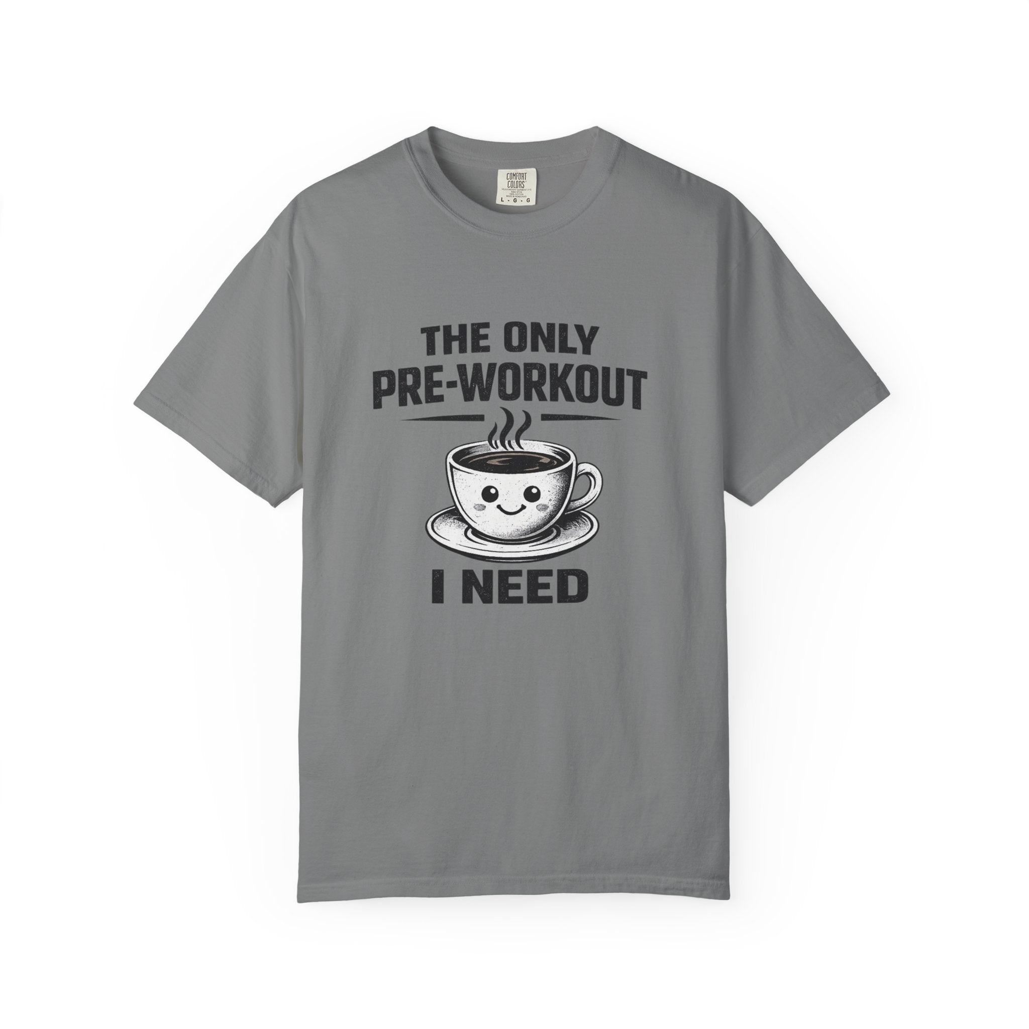The Only Pre-Workout I Need-T-Shirt