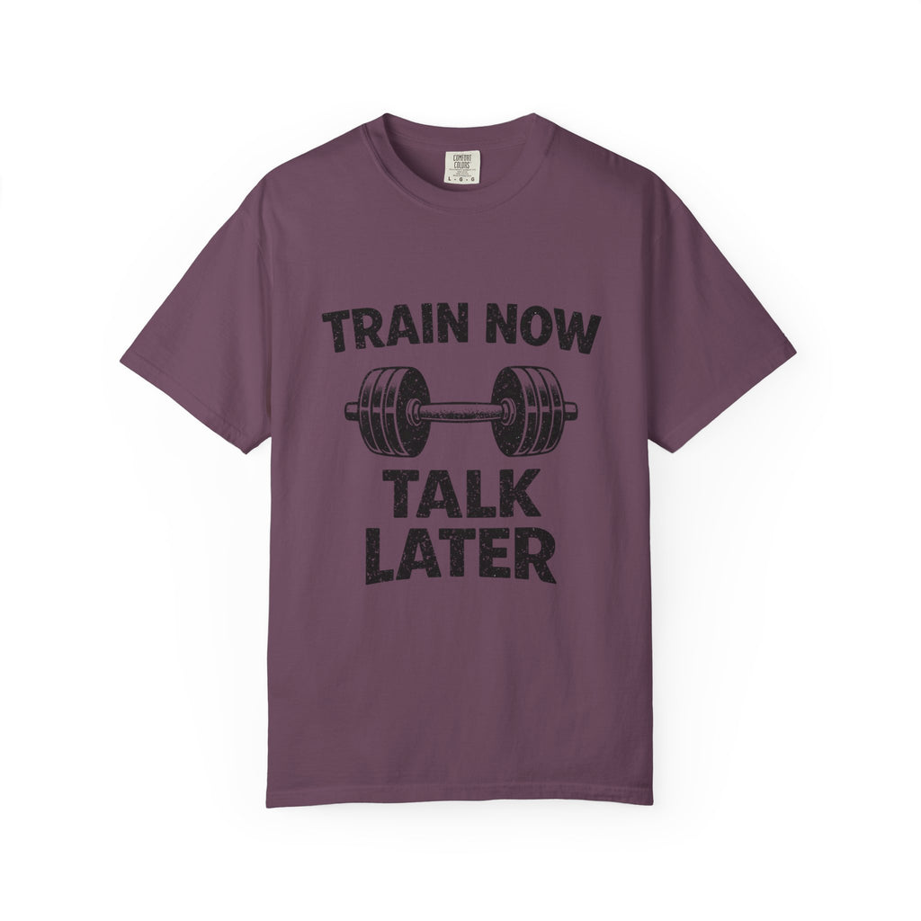 Train Now Talk Later-T-Shirt