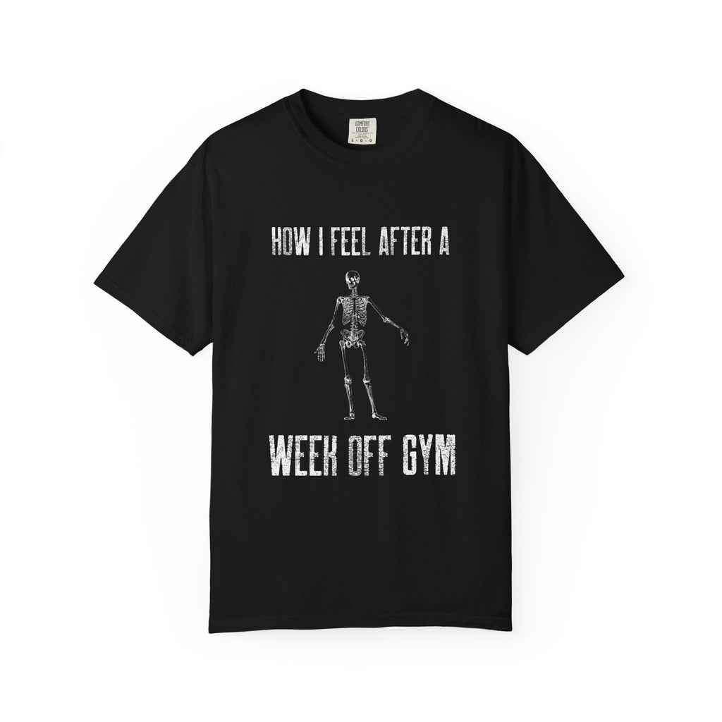 How I Feel After A Week Off Gym-T-Shirt