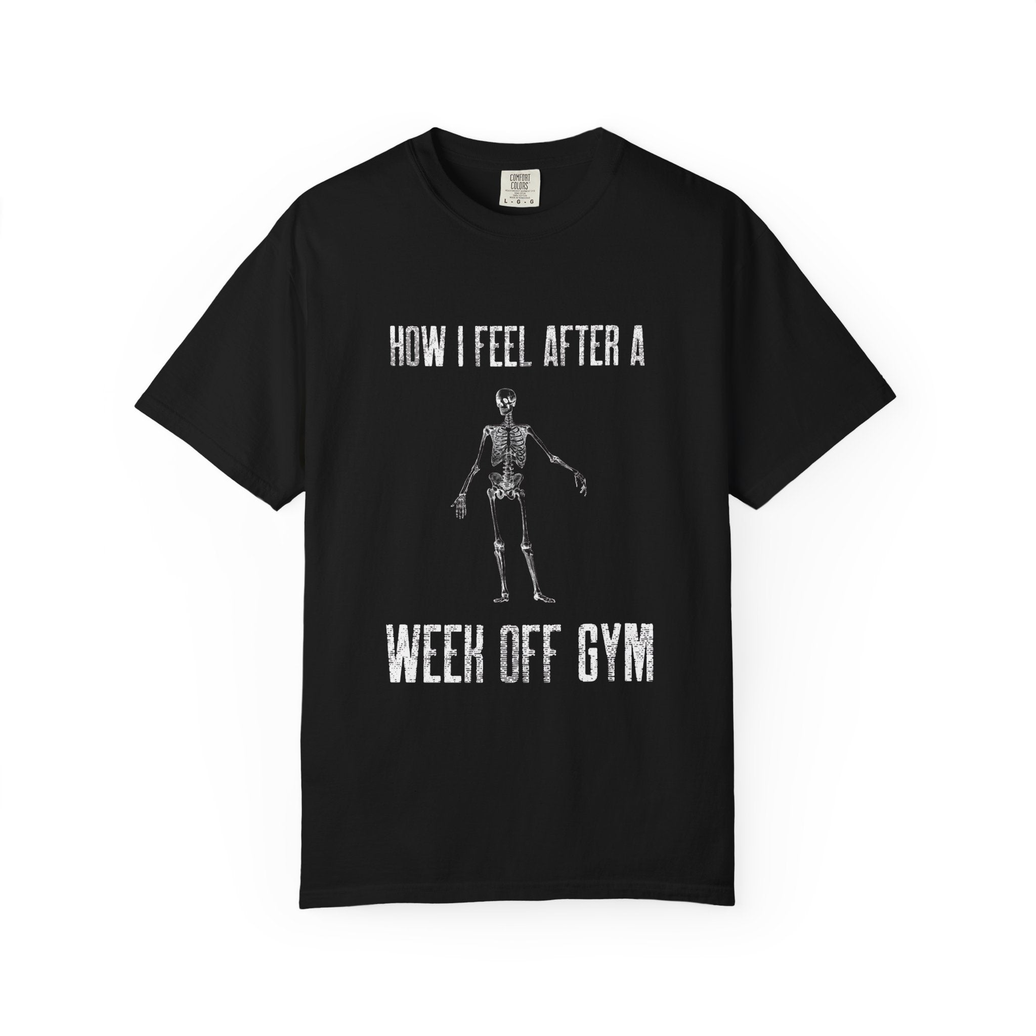 How I Feel After A Week Off Gym-T-Shirt