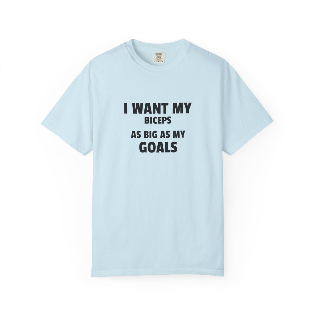 I Want My Biceps As Big As My Goals-T-Shirt